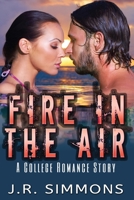 Fire In The Air: A College Romance Story 1548718475 Book Cover