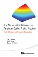 The Numerical Solution of the American Option Pricing Problem: Finite Difference and Transform Approaches 9814452610 Book Cover