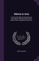 Siberia in Asia: a Visit to the Valley of the Genesay in East Siberia 124156311X Book Cover