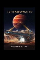 Ishtar Awaits: Archarologists find an ancient buried spaceship B0G6YQNJKX Book Cover