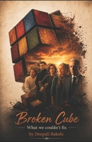 Broken Cube: What we couldn’t fix B0GRGVPWVS Book Cover