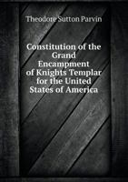Constitution of the Grand Encampment of Knights Templar for the United States of America 551866091X Book Cover