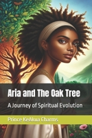 Aria and The Oak Tree: A Journey of Spiritual Evolution B0CWXM1XC3 Book Cover