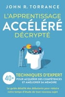 L’apprentissage accéléré décrypté: 40+ techniques d’expert pour acquérir des compétences et améliorer sa mémoire. Le guide détaillé des débutants pour ... de tout nouveau sujet 1958166499 Book Cover