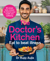 The Doctor’s Kitchen - Eat to Beat Illness: A simple way to cook and live the healthiest, happiest life 0008316317 Book Cover
