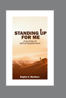 STANDING UP FOR ME: A JOURNEY OF SELF EMPOWERMENT B0CMPMXJXY Book Cover