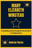 Mary Elizabeth Winstead: A Compelling Journey Through the Life and Career of a Hollywood Icon (Beyond the screen: Celebrating the Actors who shaped the Entertainment Industry) B0CTTYKB2B Book Cover