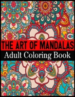 The Art Of Mandalas Adult Coloring Book: Adult Coloring Book Featuring Beautiful Mandalas Designed to Soothe the Soul 1698666055 Book Cover