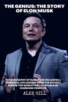 The genius: The story of Elon Musk: The biography of Elon Musk including 6 powerful life lessons from the richest man in the world that is capable of changing your life B08SPMZMNL Book Cover