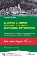 La gestion du domaine forestier de la famille de Turckheim-Truttenhausen: Enjeux politiques, économiques et environnementaux de la forêt française au ... (Prix Scientifique) 2343245533 Book Cover
