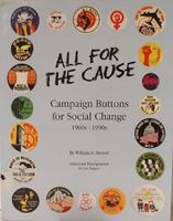 All for the Cause: Campaign Buttons for Social Change: 1960S-1990s 0963181572 Book Cover