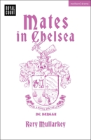 Mates in Chelsea (Modern Plays) 1350448354 Book Cover