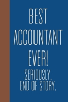 Best Accountant Ever! Seriously. End of Story.: Small Journal in Classic Blue for Writing, Journaling, To Do Lists, Notes, Gratitude, Ideas, and More with Funny Cover Quote 1673659497 Book Cover