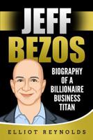 Jeff Bezos: Biography of a Billionaire Business Titan 1076170196 Book Cover