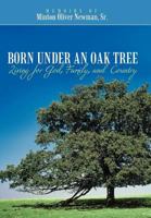 Born Under an Oak Tree: Living for God, Family, and Country 1462706088 Book Cover