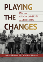 Playing the Changes: Jazz at an African University and on the Road 0252088263 Book Cover