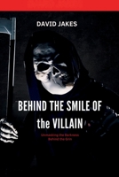 BEHIND THE SMILE OF THE VILLAIN: Unmasking the darkness behind the grin B0FPFCL32C Book Cover