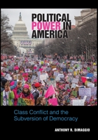 Political Power in America: Class Conflict and the Subversion of Democracy 1438476949 Book Cover