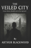 THE VEILED CITY: Some doors should never be opened B0G8HJ3R66 Book Cover
