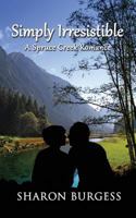 Simply Irresistible: A Spruce Creek Romance 0991197399 Book Cover