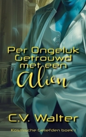 Per Ongeluk Getrouwd met een Alien (Kosmische Geliefden) (Dutch Edition) B0FJ7F3TV8 Book Cover