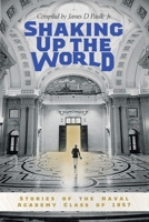 Shaking Up the World: Stories of the Naval Academy Class of 1957 1665306734 Book Cover