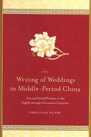 The Writing of Weddings in Middle-Period China: Text and Ritual Practice in the Eighth Through Fourteenth Centuries (S U N Y Series in Chinese Philosophy and Culture) 0791470741 Book Cover