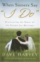 When Sinners Say "I Do": Discovering the Power of the Gospel for Marriage 0976758261 Book Cover
