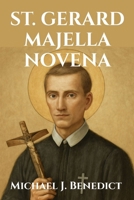 ST. GERARD MAJELLA NOVENA: Nine days of Devotion to the Patron Saint of Expectant Mothers (Hearts of Devotion: Novenas for Daily Blessings) B0FS76W6CS Book Cover