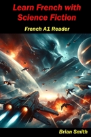 Learn French with Science Fiction: French A1 Reader (French Graded Readers) (French Edition) B0CV3LRZPX Book Cover