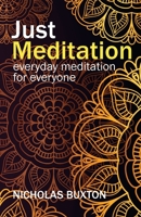 Just Meditation: everyday meditation for everyone 1838102809 Book Cover