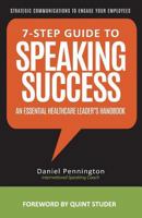 7-Step Guide to Speaking Success: An Essential Healthcare Leader's Handbook 1720658129 Book Cover