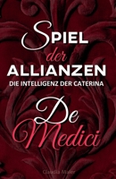 Spiel der Allianzen: Die Intelligenz der Catherine de Medici (German Edition) B0F2VMZVHC Book Cover