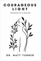 Courageous Light: Musings of a Healer 1970151870 Book Cover