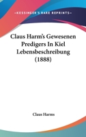 Claus Harm's Gewesenen Predigers In Kiel Lebensbeschreibung (1888) 1104119129 Book Cover