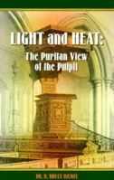Light and Heat: The Puritan View of the Pulpit 1573580910 Book Cover