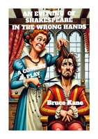 An Evening of Shakespeare in the Wrong Hands: A Comedy Play 1300478896 Book Cover