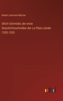 Ulrich Schmidel, der erste Geschichtsschreiber der La Plata-Länder 1535-1555 3337198597 Book Cover
