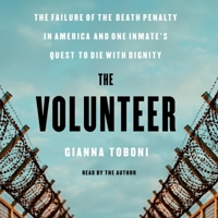 The Volunteer: The Failure of the Death Penalty in America and One Inmate's Quest to Die with Dignity 1668033011 Book Cover