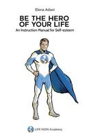 Be the Hero of Your Life: An Instruction Manual for Self-esteem 1729194001 Book Cover