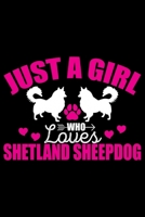 Just A Girl Who Loves Shetland Sheepdog: Sheltie Journal Notebook - Shetland Sheepdog Dog Journal Notebook - Sheltie Lover Gifts - Shetland Sheepdog Owner Gifts. 6 x 9 in 120 pages 1712672118 Book Cover