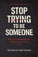 STOP TRYING TO BE SOMEONE: The Brutal Truth About Identity, Growth, and the Trap of Becoming (How to series) B0GNYVMTGP Book Cover