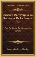 Relation Du Voyage A La Recherche De La Perouse V2: Fait Par Ordre De L’Assemblee (1799) 1166198987 Book Cover