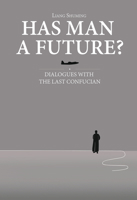 Has Man a Future?: Dialogues with the Last Confucian 1487808356 Book Cover