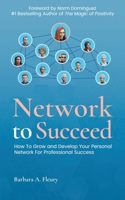 Network to Succeed: How to Grow and Develop Your Personal Network for Professional Success 1948382490 Book Cover