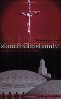 Islam & Christianity Conflict or Conciliation: A Comparative and Textual Analysis of the Koran & the Bible 0595212581 Book Cover