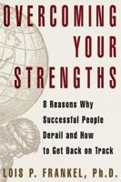 Overcoming Your Strengths: 8 Reasons Why Successful People Derail and How to Get Back on Track 0517704145 Book Cover