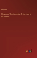 Glimpses of South America: Or, the Land of the Pampas 3385108519 Book Cover