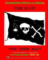It Was Never About The Black Guy, It Was About "That Guy"! And Washington's Pyrates and Snakesss. The Final Solution - FIRE THEM ALL: Time has run out! The ONLY Hope: Prop. 86 1452816832 Book Cover