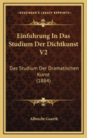 Einfuhrung In Das Studium Der Dichtkunst V2: Das Studium Der Dramatischen Kunst (1884) 1168467888 Book Cover